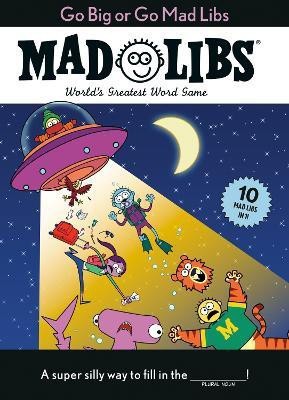 Go Big or Go Mad Libs: 10 Mad Libs in 1!(English, Paperback, Mad Libs)