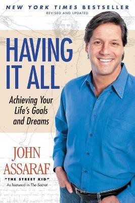 Having It All: Achieving Your Life's Goals and Dreams  - Achieving Your Life's Goals and Dreams(English, Paperback, Assaraf John)