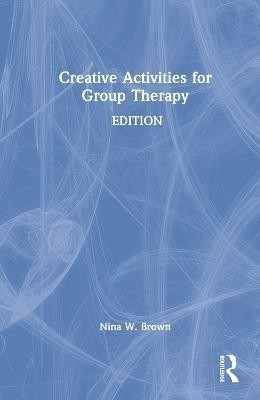 Creative Activities for Group Therapy(English, Hardcover, Brown Nina W.)