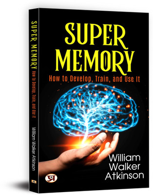 Super Memory How to Develop, Train, and Use it(English, Paperback, Atkinson William Walker)