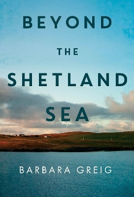 Beyond The Shetland Sea(English, Paperback, Greig Barbara)