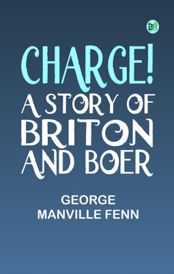 Charge! A Story of Briton and Boer(Paperback, George Manville Fenn)