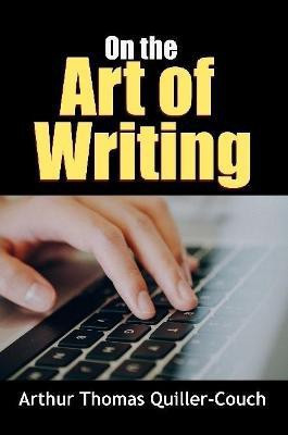 On the Art of Writing(English, Paperback, Quiller-Couch Arthur Thomas Sir)
