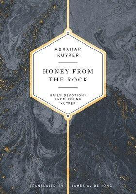 Honey from the Rock(English, Hardcover, Kuyper Abraham)