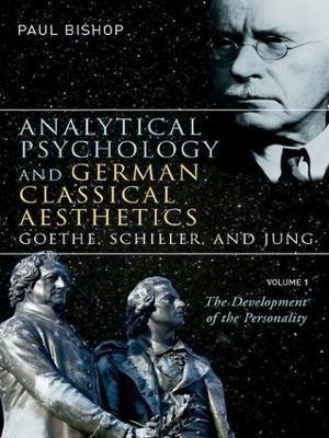 Analytical Psychology and German Classical Aesthetics: Goethe, Schiller, and Jung, Volume 1(English, Hardcover, Bishop Paul)