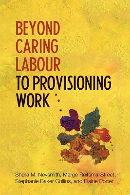Beyond Caring Labour to Provisioning Work(English, Paperback, Neysmith Sheila)