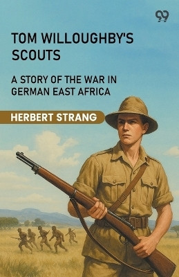 Tom Willoughby's ScoutsA Story Of The War In German East Africa (Edition1)(English, Paperback, Strang Herbert)