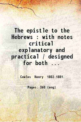 The epistle to the Hebrews With notes critical explanatory and practical / designed for both pastors and people 1878 [Hardcover](Hardcover, Henry Cowles)