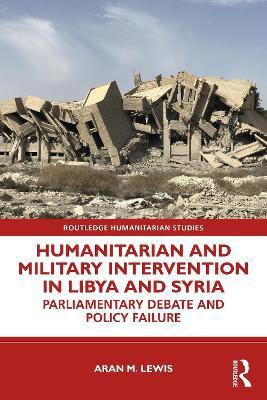 Humanitarian and Military Intervention in Libya and Syria(English, Paperback, Lewis Aran M.)