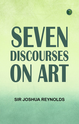 Seven Discourses on Art(Paperback, Sir Joshua Reynolds)