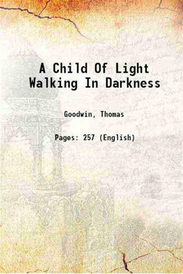 A Child Of Light Walking In Darkness 1810 [Hardcover](Hardcover, Thomas Goodwin)
