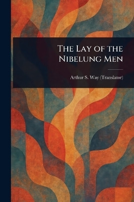 The Lay of the Nibelung Men(English, Paperback, Way Arthur S (Arthur Sanders))