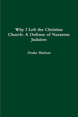 Why I Left the Christian Church: A Defense of Nazarene Judaism(English, Paperback, Shelton Drake)