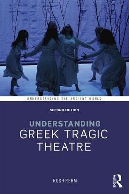 Understanding Greek Tragic Theatre(English, Paperback, Rehm Rush)