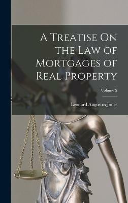 A Treatise On the Law of Mortgages of Real Property; Volume 2(English, Hardcover, Jones Leonard Augustus)