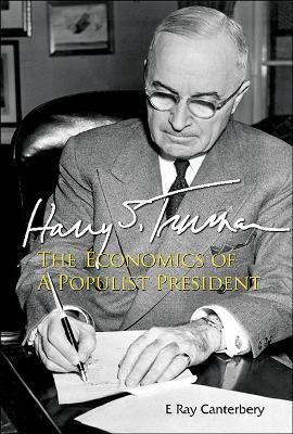 Harry S Truman: The Economics Of A Populist President(English, Hardcover, Canterbery E Ray)