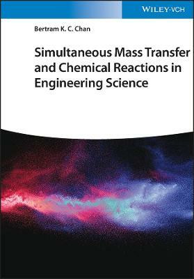Simultaneous Mass Transfer and Chemical Reactions in Engineering Science(English, Hardcover, Chan Bertram K. C.)