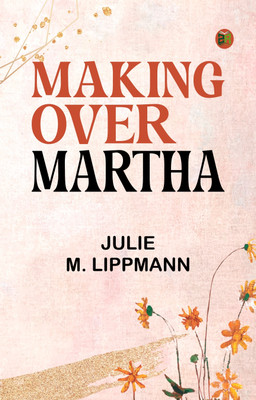Making Over Martha(Paperback, JULIE M. LIPPMANN)