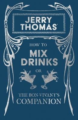 Jerry Thomas' How to Mix Drinks; Or, the Bon-Vivant's Companion(English, Paperback, Thomas Jerry)
