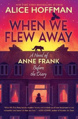 When We Flew Away: A Novel of Anne Frank Before the Diary(English, Hardcover, Hoffman Alice)
