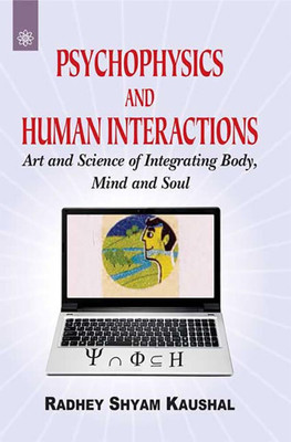 Psychophysics and Human Interactions: Art and Science of Integrating Body, Mind and Soul(Hardcover, Radhey Shyam Kaushal)