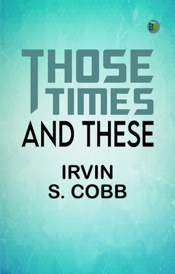 Those Times and These(Paperback, Irvin S. Cobb)