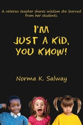 I'm Just A Kid, You Know(English, Paperback, Salway Norma K)