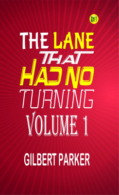 The Lane That Had No Turning, Volume 1(Paperback, Gilbert Parker)