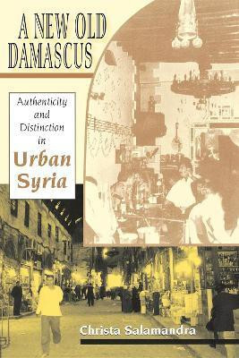 A New Old Damascus  - Authenticity and Distinction in Urban Syria(English, Paperback, Salamandra Christa)