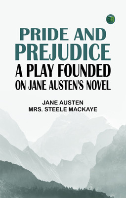Pride and Prejudice, a play founded on Jane Austen's novel(Paperback, Jane Austen, Mrs. Steele MacKaye)