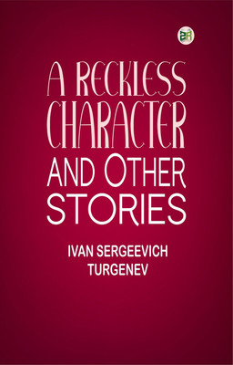 A Reckless Character, and Other Stories(Paperback, Ivan Sergeevich Turgenev)