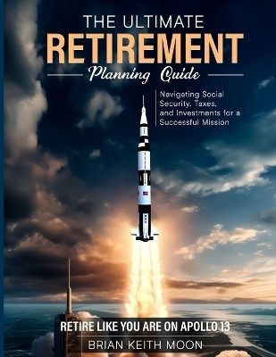 The Ultimate Retirement Planning Guide(English, Paperback, Moon Brian Keith)