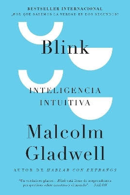 Blink: Inteligencia intuitiva / Blink: The Power of Thinking Without Thinking(Spanish, Paperback, Gladwell Malcolm)