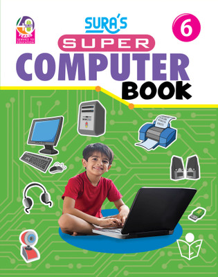 SURA'S Super Computer Book - Class 6 - Amazing New Series(Paperback, A Panel Of Authors)