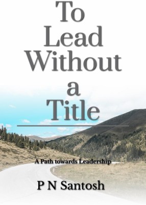 To Lead without a Title(English, Paperback, P N Santosh)