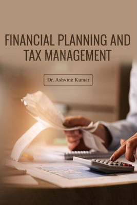 FINANCIAL PLANNING AND TAX MANAGEMENT(Paperback, Dr. Ashvine Kumar)