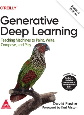 Generative Deep Learning: Teaching Machines To Paint, Write, Compose, and Play, Second Edition (Grayscale Indian Edition)(Paperback, David Foster)