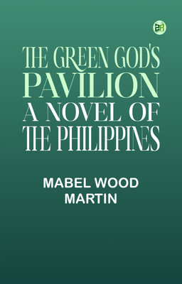 The Green God's Pavilion: A novel of the Philippines(Paperback, Mabel Wood Martin)
