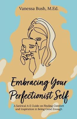 Embracing Your Perfectionist Self(English, Paperback, Bush Vanessa)