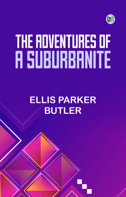 The Adventures of a Suburbanite(Paperback, Ellis Parker Butler)