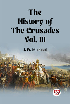 The History of the Crusades Vol. III (Edition2023)(English, Paperback, Michaud J Fr)