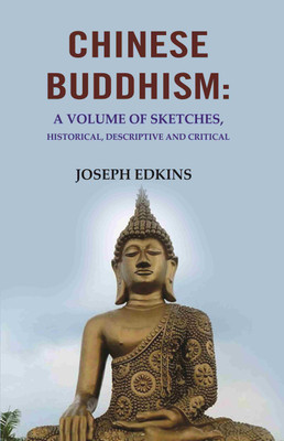 Chinese Buddhism: A Volume of Sketches, Historical, Descriptive and Critical(Paperback, Joseph Edkins)