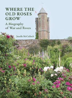 Where the Old Roses Grow(English, Hardcover, McCulloch Janelle)