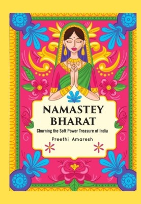 Namastey Bharat (Churning The Soft Power Treasure Of India)(Paperback, Preethi Amaresh)