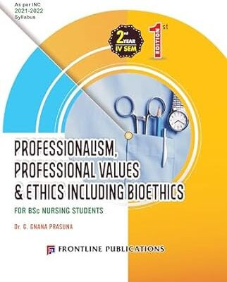 Professionalism,Professional Values & Ethics Including Biothics for B.Sc. Nursing Second Year 4th Semester
Professionalism,Professional Values & Ethics Including Bioethics for B.Sc. Nursing Second Year 4th Semester(Paperback, G.Gnana Prasuna)