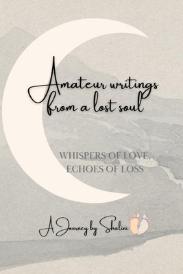 Amateur Writings from a lost soul(English, Paperback, A Journey by Shalini)