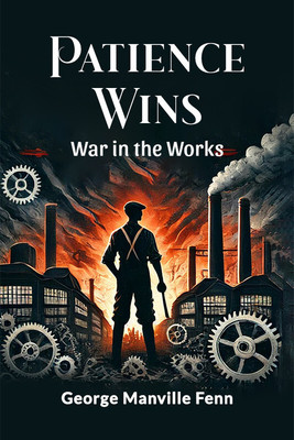 Patience Wins War in the Works(English, Paperback, Fenn George Manville)