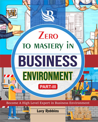 Zero To Mastery In Business Environment (Part-3)- One Of The Best Book To Become Zero To Hero In Business Environment, This Amazing Book Covers A-Z Business Environment Concepts, 2024 Latest Edition(Paperback, Lucy Robbins)
