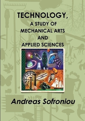 Technology, A Study of Mechanical Arts and Applied Sciences(English, Paperback, Sofroniou Andreas)