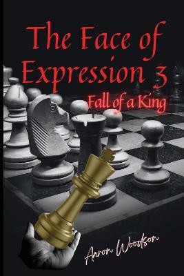 Face of Expressions 3 Fall of a King(English, Paperback, Woodson Aaron)